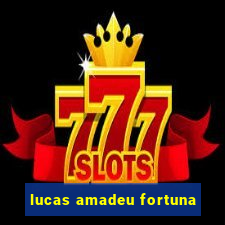 lucas amadeu fortuna