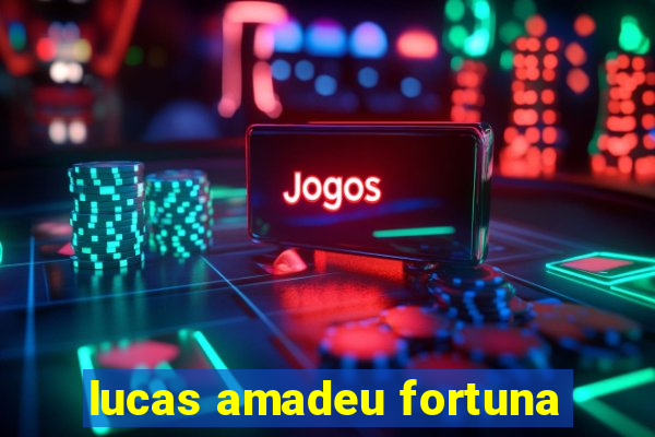 lucas amadeu fortuna