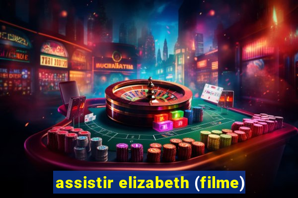 assistir elizabeth (filme)