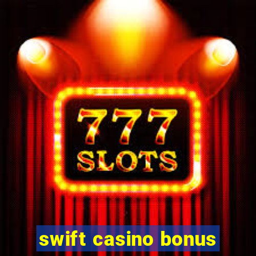 swift casino bonus