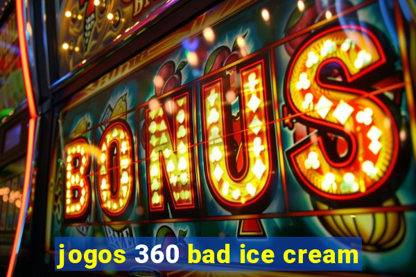 jogos 360 bad ice cream