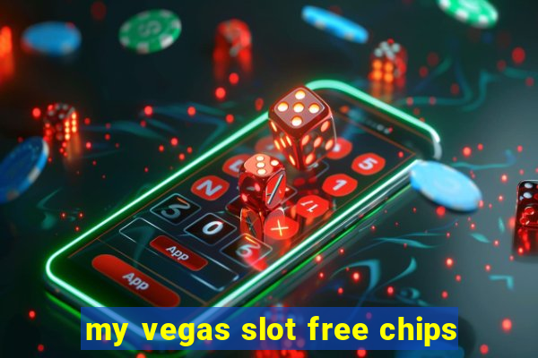 my vegas slot free chips