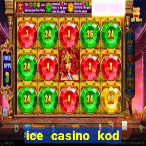 ice casino kod promocyjny 2024