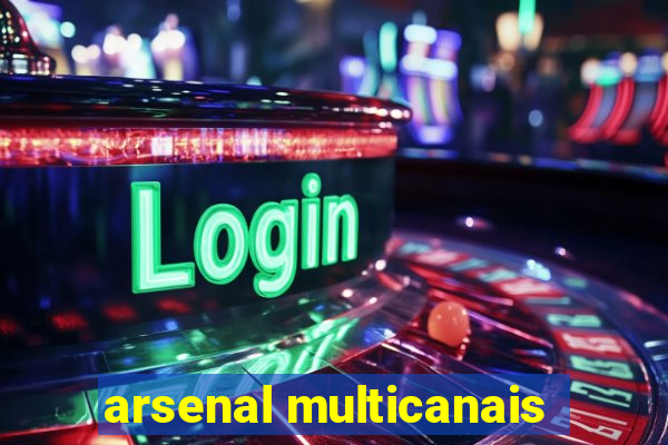 arsenal multicanais