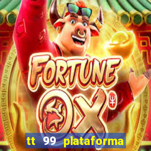 tt 99 plataforma de jogos