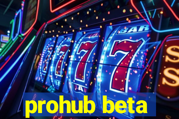 prohub beta