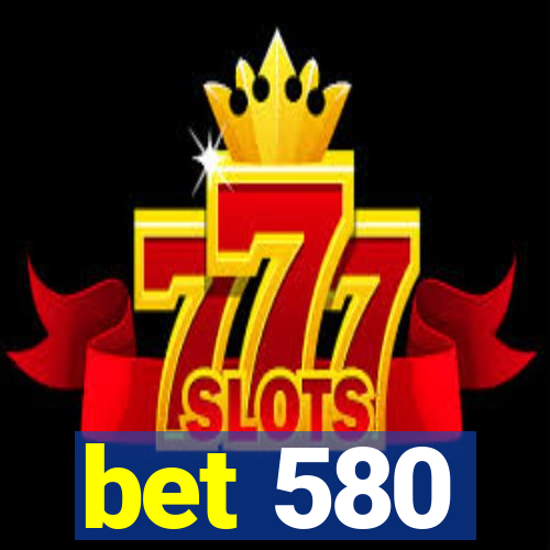 bet 580