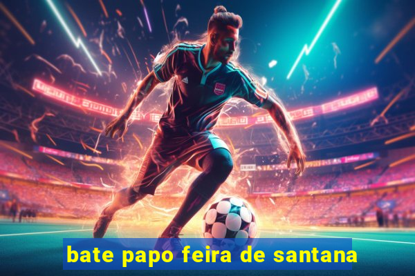 bate papo feira de santana