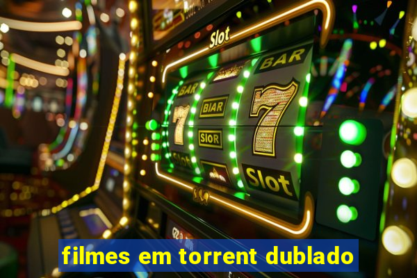 filmes em torrent dublado