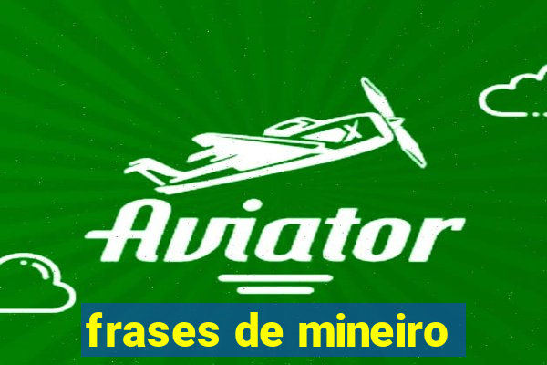 frases de mineiro