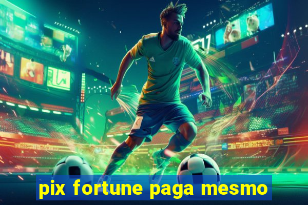 pix fortune paga mesmo