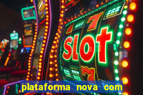 plataforma nova com bonus de cadastro sem deposito