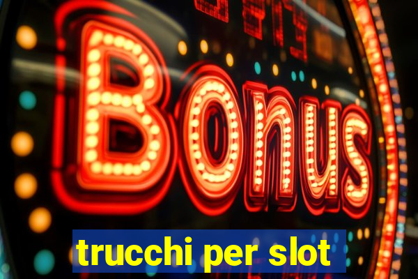 trucchi per slot