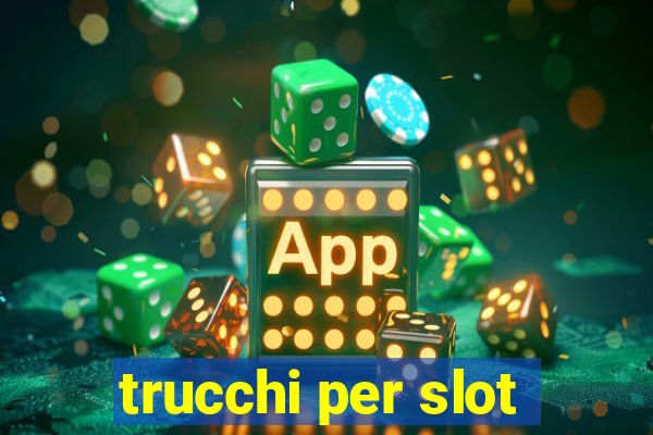 trucchi per slot