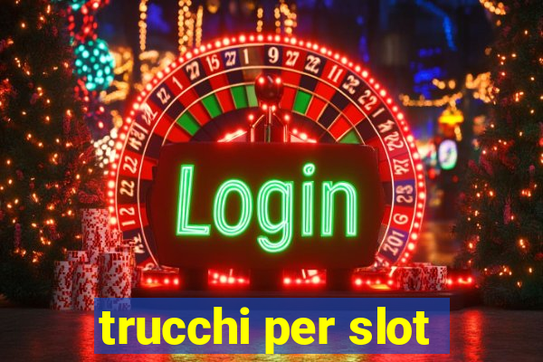 trucchi per slot