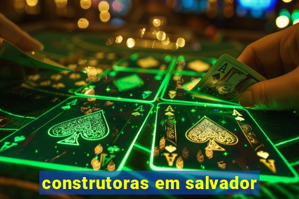 construtoras em salvador