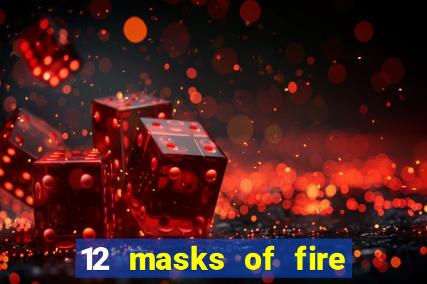 12 masks of fire drums online casino game