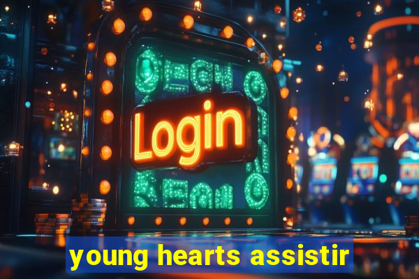 young hearts assistir