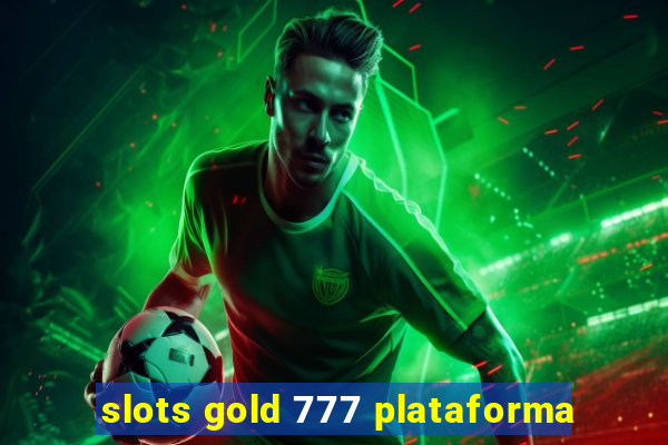 slots gold 777 plataforma