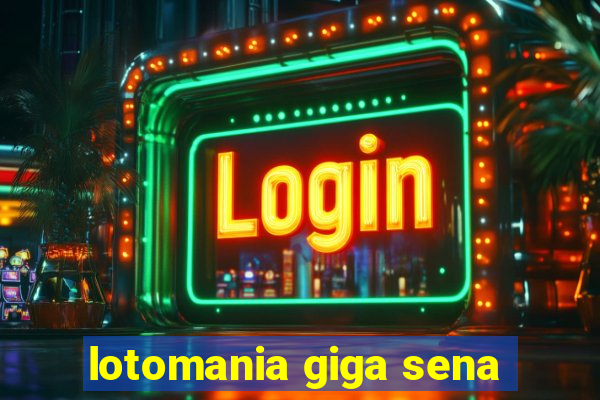 lotomania giga sena