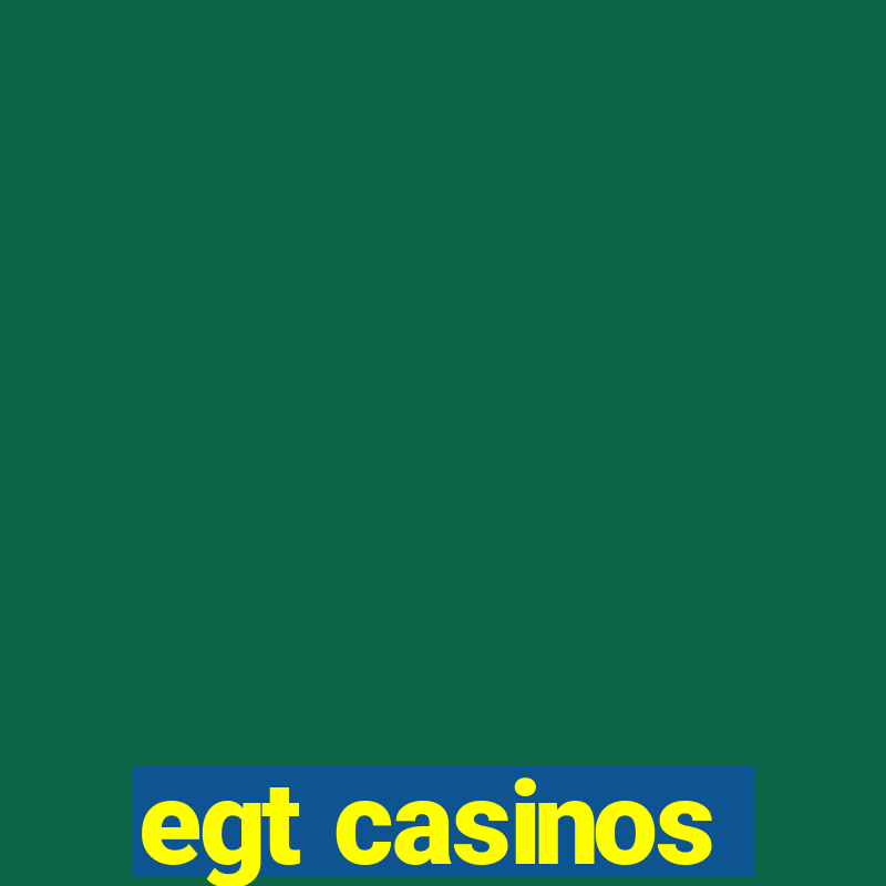 egt casinos