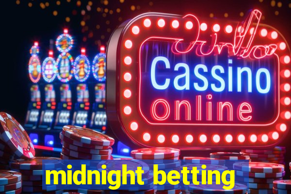 midnight betting