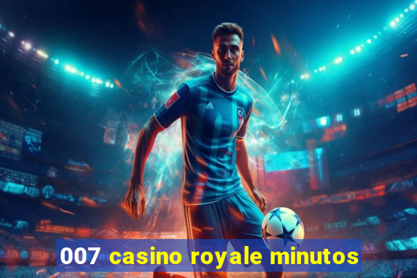 007 casino royale minutos