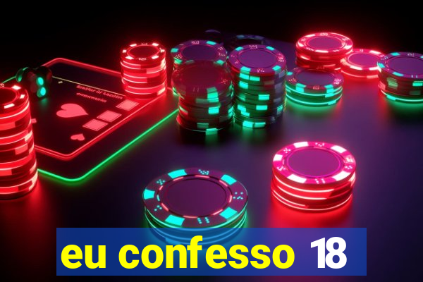 eu confesso 18