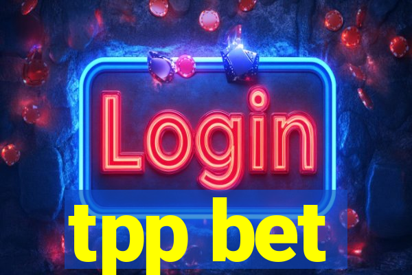 tpp bet