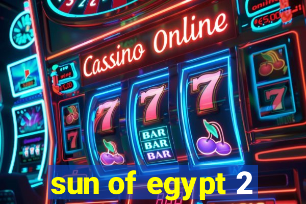 sun of egypt 2