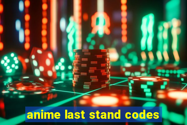 anime last stand codes