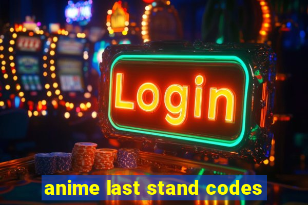 anime last stand codes