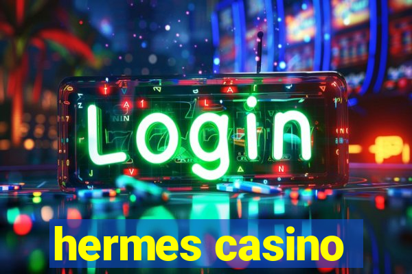 hermes casino