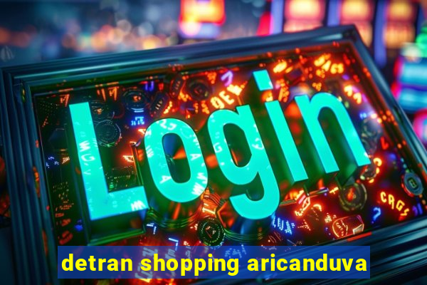 detran shopping aricanduva