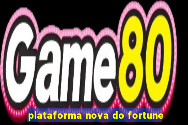 plataforma nova do fortune