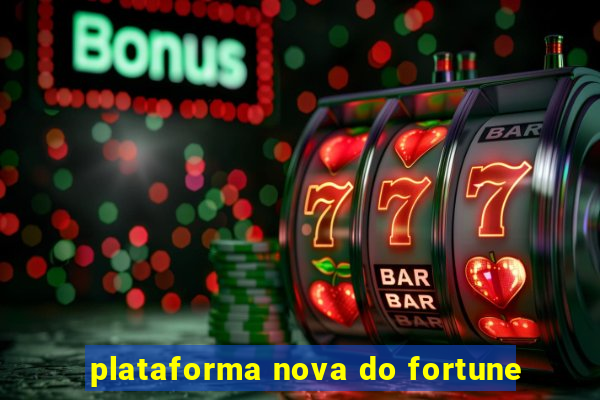 plataforma nova do fortune