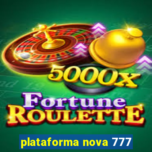 plataforma nova 777