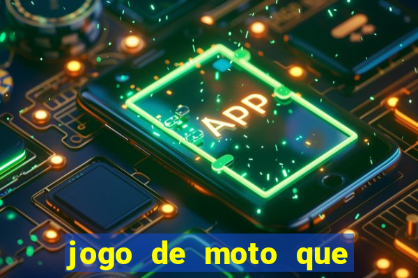 jogo de moto que da grau