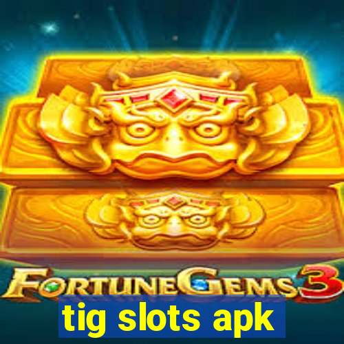 tig slots apk