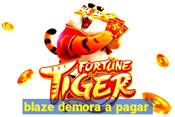 blaze demora a pagar