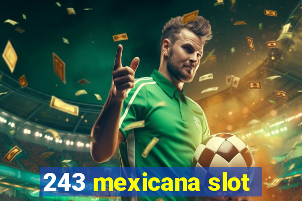 243 mexicana slot