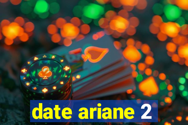 date ariane 2