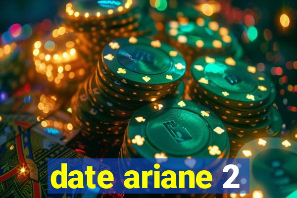 date ariane 2