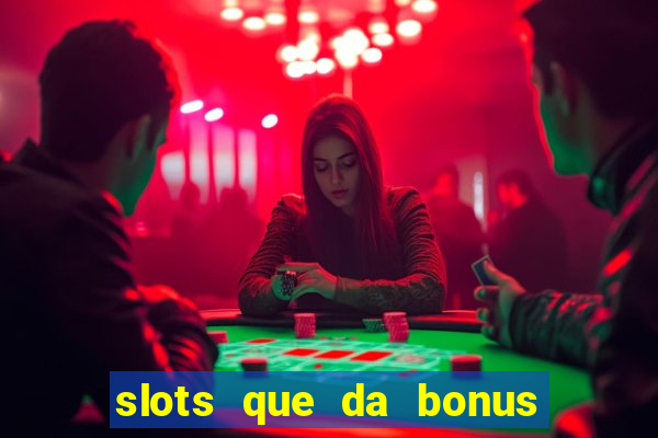 slots que da bonus no cadastro