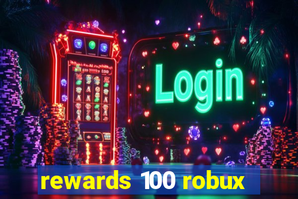 rewards 100 robux