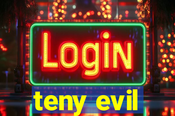 teny evil