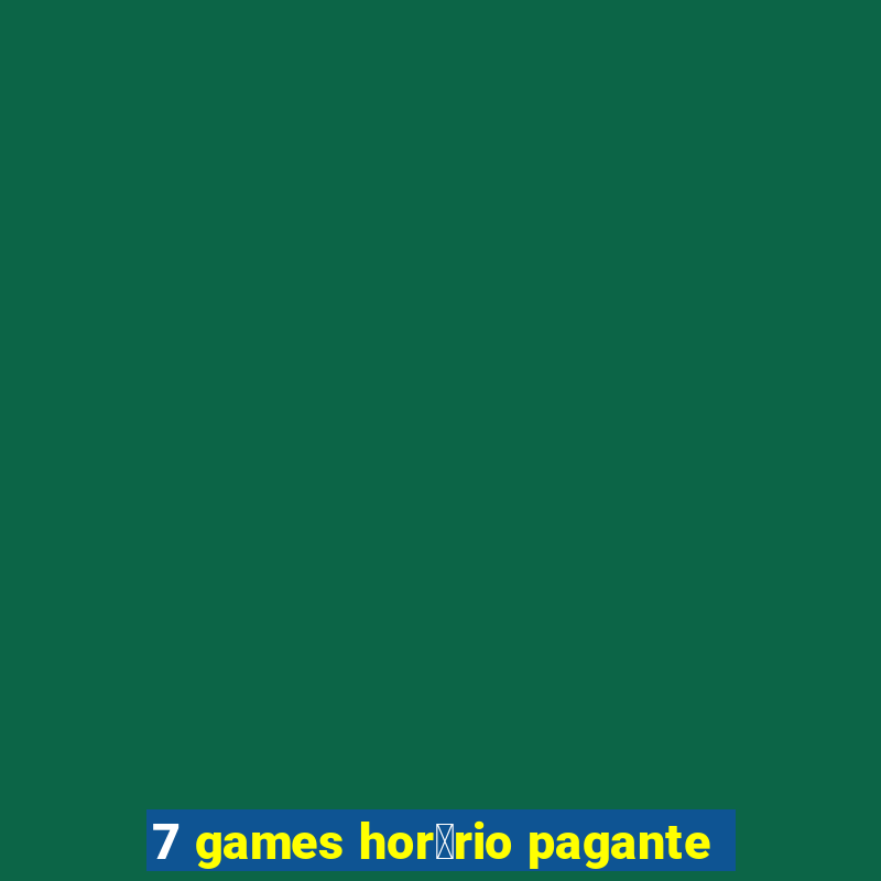 7 games hor谩rio pagante