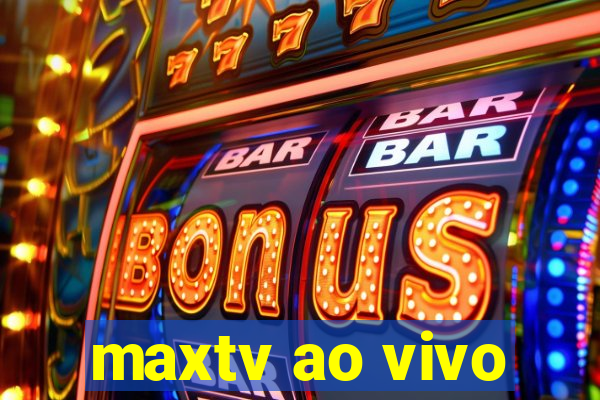 maxtv ao vivo