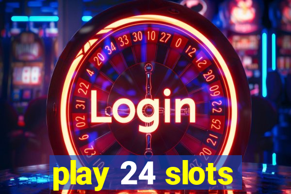 play 24 slots