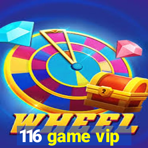 116 game vip